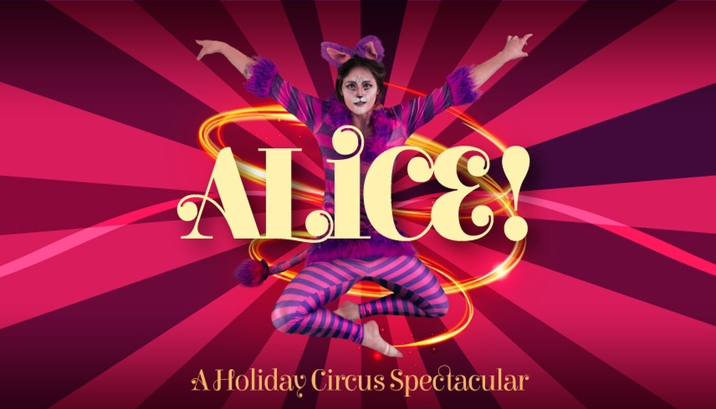 Alice! - A Holiday Circus Spectacular - Circus Events - CircusTalk