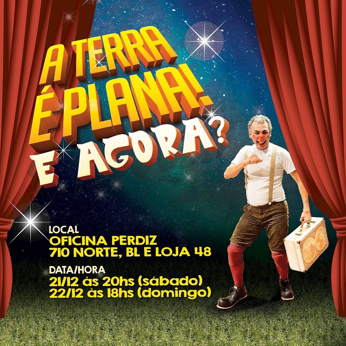 A terra eh plana! E agora?  The Earth is flat! And now? - Performing Arts Events - StageLync