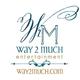 Way 2 Much Entertainment - Company - United States - StageLync
