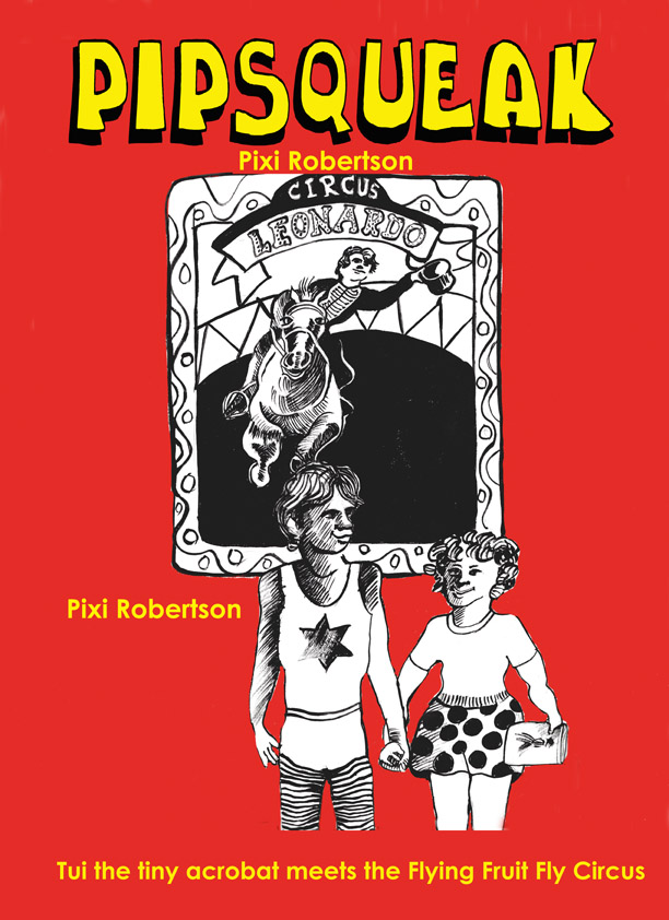 PIPSQUEAK (Tui the Tiny Acrobat Meets the Flying Fruit Fly Circus)