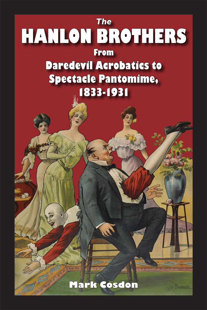 The Hanlon Brothers:  From Daredevil Acrobatics to Spectacle Pantomime, 1833-1931
